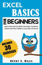 Excel Basics for Beginners: Learn Excel and Use Basic Formulas, Functions, Charts and Pivot Tables in Less Than 10 Hours! - Paperback