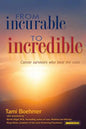 From Incurable to Incredible: Cancer Survivors Who Beat the Odds - Paperback