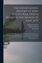 The Entertaining History of King Philip's War, Which Began in the Month of June, 1675.: As Also of Expeditions More Lately Made Against the Common Ene - Paperback