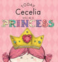 Today Cecelia Will Be a Princess - Hardcover