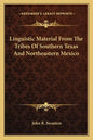Linguistic Material from the Tribes of Southern Texas and Northeastern Mexico - Paperback