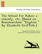 The School for Rakes: A Comedy, Etc. [Based on Beaumarchais' Euge Nie. by Elizabeth Griffith.] - Paperback