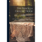 The Priscilla Crochet Book; a Selection of Useful Articles From the Modern Priscilla With Several New Designs Never Before Published; - Paperback