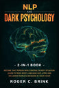 NLP and Dark Psychology 2-in-1 Book: Become That Person Who Controls Every Situation. Learn to Read Body Language Like a Pro and Influence People's De - Paperback