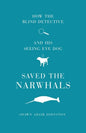 How The Blind Detective and His Seeing Eye Dog Saved the Narwhals - Paperback