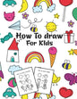 How to Draw for Kids: Fun Step-by-Step Drawing Guide for Kids - Paperback