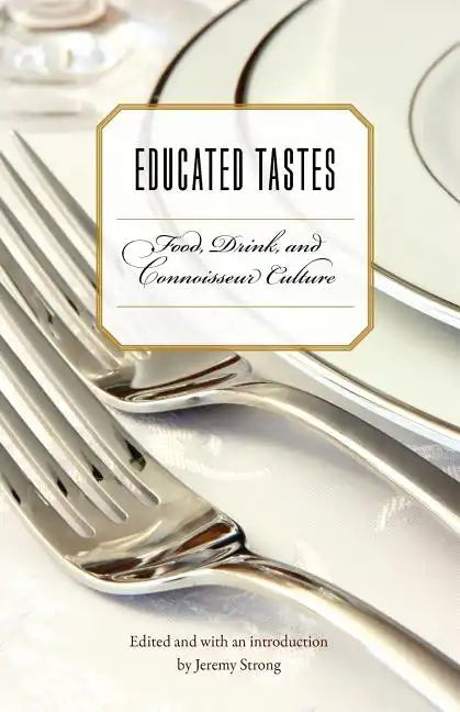 Educated Tastes: Food, Drink, and Connoisseur Culture - Paperback