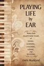Playing Life by Ear: Notes from Eighty-Nine Years of Living, Learning, Laughing, Loving, and Believing - Paperback