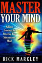 Master Your Mind: Achieve Greatness by Powering Your Subconscious Mind - Paperback