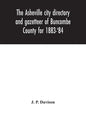 The Asheville city directory and gazetteer of Buncombe County for 1883-'84: comprising a complete list of the citizens of Asheville with places of bus - Hardcover