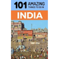 101 Amazing Things to Do in India: India Travel Guide - Paperback