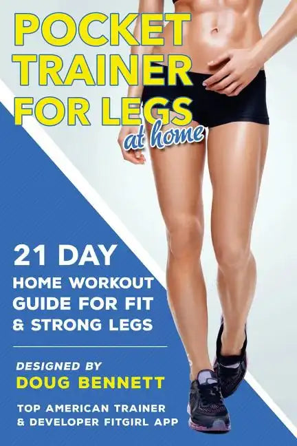 Pocket Trainer For Legs at Home: 21 Day Home Workout Guide For Strong and Fit Legs Right At Home - Paperback