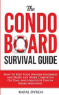 The Condo Board Survival Guide: How to Keep Your Owners Informed and Happy, Get Work Completed on Time and Spend Less Time in Board Meetings! - Paperback
