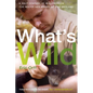 What's Wild: A Half Century of Wisdom from the Woods and Rivers of New England - Paperback