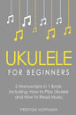Ukulele for Beginners: Bundle - The Only 2 Books You Need to Learn to Play Ukulele and Reading Ukulele Sheet Music Today - Paperback