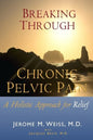 Breaking Through Chronic Pelvic Pain: A Holistic Approach for Relief - Paperback