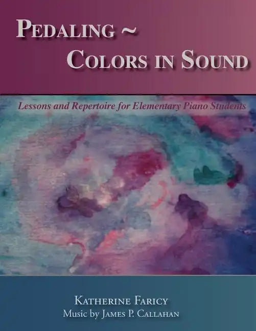 Pedaling Colors in Sound: Lessons and Repertoire for Elementary Piano Students - Paperback