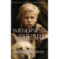 Wilderness of the Heart - Hardcover