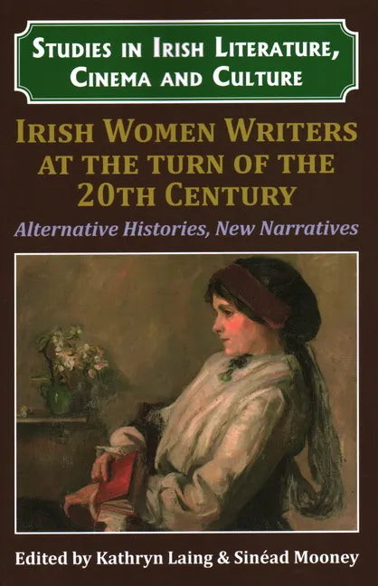 Irish Women Writers at the Turn of the Twentieth Century: Alternative Histories, New Narratives - Paperback
