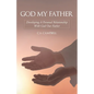 God My Father: Developing a Personal Relationship with God Our Father - Paperback