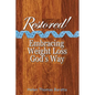 Restored!: Embracing Weight Loss God's Way - Paperback