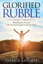 Glorified Rubble: Rebuilding the True You (The You God Intended in the First Place) - Paperback