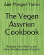 The Vegan Assyrian Cookbook: Recipes from Assyria and other Mediterranean Delights - Paperback