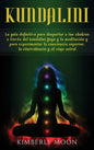 Kundalini: La guía definitiva para despertar a tus chakras a través del Kundalini Yoga y la meditación y para experimentar la con - Hardcover