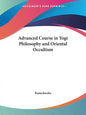 Advanced Course in Yogi Philosophy and Oriental Occultism - Paperback