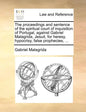 The Proceedings and Sentence of the Spiritual Court of Inquisition of Portugal, Against Gabriel Malagrida, Jesuit, for Heresy, Hypocrisy, False Prophe - Paperback