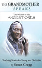 The Grandmother Speaks: The Wisdom of the Ancient Ones - Paperback