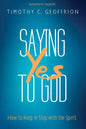 Saying Yes to God: How to Keep in Step with the Spirit - Paperback