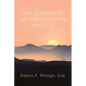The Struggles of a Born-Again Agnostic - Paperback