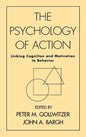 The Psychology of Action: Linking Cognition and Motivation to Behavior - Hardcover