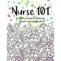 Nurse 101 A Snarky, Sweary, Hilarious Adult Coloring Book: A Kit of Coloring Quotes for Nurses - Paperback