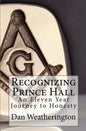 Recognizing Prince Hall: An Eleven Year Journey to Honesty - Paperback
