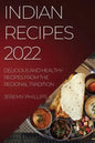 Indian Recipes 2022: Delicious and Healthy Recipes from the Regional Tradition - Paperback