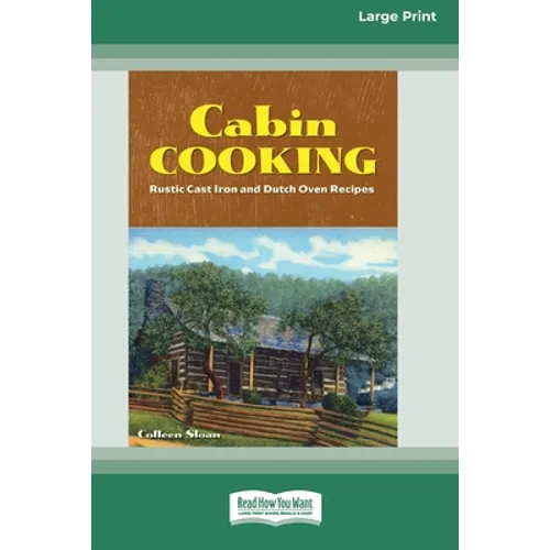 Cabin Cooking: Rustic Cast Iron and Dutch Oven Recipes [Standard Large Print 16 Pt Edition] - Paperback