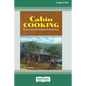 Cabin Cooking: Rustic Cast Iron and Dutch Oven Recipes [Standard Large Print 16 Pt Edition] - Paperback