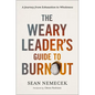 The Weary Leader's Guide to Burnout: A Journey from Exhaustion to Wholeness - Paperback