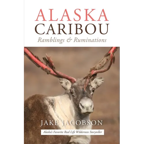 Alaska Caribou: Ramblings & Ruminations - Paperback
