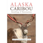 Alaska Caribou: Ramblings & Ruminations - Paperback