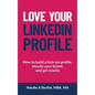 Love Your LinkedIn Profile: How to build a kick-ass profile, elevate your personal brand, and get results - Hardcover