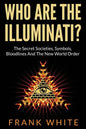 Who Are The Illuminati? The Secret Societies, Symbols, Bloodlines and The New World Order - Paperback