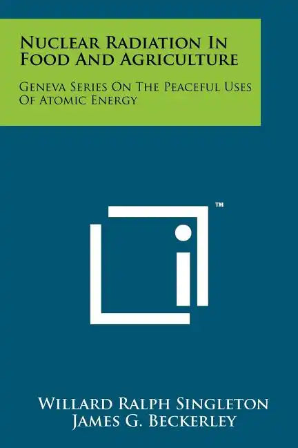 Nuclear Radiation in Food and Agriculture: Geneva Series on the Peaceful Uses of Atomic Energy - Paperback