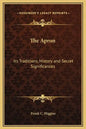 The Apron: Its Traditions, History and Secret Significances - Hardcover