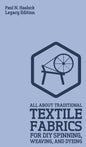 All About Traditional Textile Fabrics For DIY Spinning, Weaving, And Dyeing (Legacy Edition): Classic Information On Fibers And Cloth Work - Hardcover