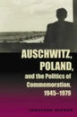 Auschwitz, Poland, and the Politics of Commemoration, 1945-1979 - Paperback
