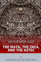 History for Kids: The Maya, the Inca, and the Aztec - Paperback