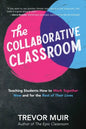 The Collaborative Classroom: Teaching Students How to Work Together Now and for the Rest of Their Lives - Paperback